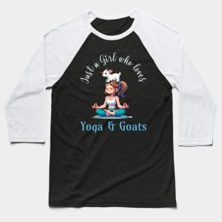 Just a girl who loves Yoga and Goats Baseball T-Shirt